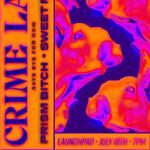 Crime Lab (Says Bye For Now) with Prism Bitch, and Sweet Roll at Launchpad