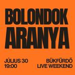 BOLONDOK ARANYA - Bükfürdő Live Weekend 2026 - Július 30. 19:00