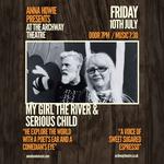 Anna Howie presents... My Girl The River & Serious Child