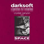 Darksoft, Cigarettes For Breakfast, Crystal Canyon, XO at Space