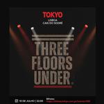 THREE FLOORS UNDER no TOKYO Lisboa