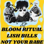 Bloom Ritual w/ Lish Bills, Not Your Babe