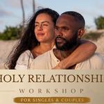 Holy Relationship Workshop (For Singles & Couples) 