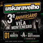 Uskaravelho no 3º ANIVERSÁRIO DO VILA MONTENEGRO