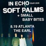 Soft Palms w/ Small, Baby Bites @ The Earl - Atlanta, GA 8.19.26