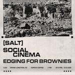 [SALT] + Social Cinema + Edging for Brownies