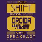 SHIFT, DROIDA, Later Laine + Julius @ 51st Speakeasy