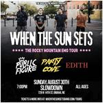 When The Sun Sets w/ EDITH, Party Cove, + Public Figure