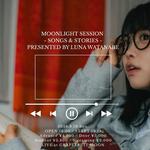 Moonlight Session - Songs & Stories - Presented by Luna Watanabe