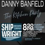 Kitchen Party with Danny Banfield @ The Shipwright - Lunenburg NS