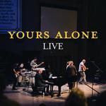 YOURS ALONE LIVE 