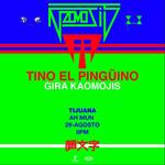 Tino El Pingüino en Tijuana - Gira Kaomojis