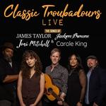 Classic Troubadours Live: The Songs of James, Joni, Jackson & Carole