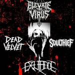 Elevate The Virus, Soulthief, Dead Velvet & Exultance