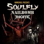 Soulfly /Nailbomb / Incite