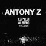 LE F*LLEN AL MIEDO TOUR 2026. ANTONY Z