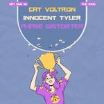 INNOCENT TYLER // CAT VOLTRON // PHASE DISTORTER