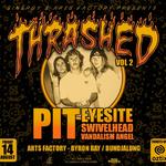 THRASHED 02 ft. PIT • EYESITE • SWIVELHEAD • VANDALISM ANGEL - BYRON BAY