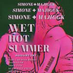 "WET HOT SUMMER" w/ SIMONE*MAJIGGK