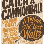 Catch a Cannonball – Celebration of the Last Waltz