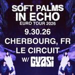 Soft Palms w/ Gyasi @ Le Circuit - Cherbourg, FR 9.30.26