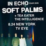 Soft Palms w/ Tea Eater, The Intelligence @ TV Eye - NYC 8.24.26