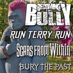 Becoming The Bully | Run Terry Run | Scars From Within | Bury The Past