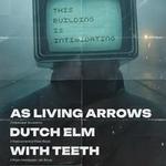 As living arrows, Dutch elm & With Teeth