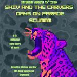 Shiv and the Carvers w/ Days on Parade, Scummm