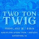 Two Ton Twig @ Wheatland Spring