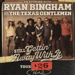 Ryan Bingham & The Texas Gentlemen: Still Getting' Away With It Tour
