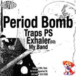 Period Bomb, Traps PS, Exhaler (CO) & My Band @ Oblivion