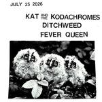  Kat and the Kodachromes, Ditchweed, Fever Queen