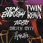 152 PRODUCTIONS PRESENTS: TWIN ROVA, SICK ENOUGH, ZOZINGBO, MOTH BITE, AND HARWICK