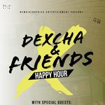 Dexcha & Friends Happy Hour 