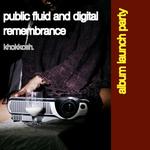 Public Fluid and Digital Remembrance ALBUM LAUNCH