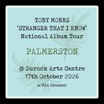 Toby Mobbs National Tour PALMERSTON w/Mia Grosser
