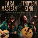 Tennyson King and Tara MacLean Double Bill