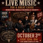 Ronald McDonald foundation “Joshua Michael and Dirt Road Saints”