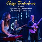 Classic Troubadours Live: The Songs of James, Joni, Jackson & Carole