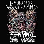 Narcotic Wasteland - Fetanyl Zombie Apocalypse