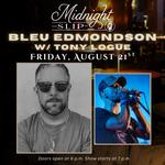 Bleu Edmondson Live @ Midnight Slip w/ Tony Logue