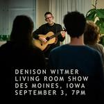 Denison Witmer - Living Room Show - Des Moines, IA