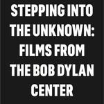 PARIS THEATER NYC :: Stepping Into The Unknown - Films From The Bob Dylan Center