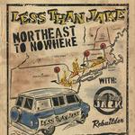 Northeast To Nowhere w/ Less Than Jake
