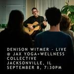 Denison Witmer - Live in Jacksonville, IL @ Jax Yoga and Wellness Collective