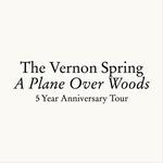 The Vernon Spring - A Plane Over Woods - 5 Year Anniversary Tour