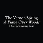 The Vernon Spring A Plane Over Woods - 5 Year Anniversary Tour (Stage 1)