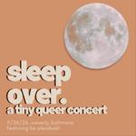 Sleepover. a tiny queer concert
