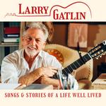 Larry Gatlin: Songs and Stories of a Life Well Lived